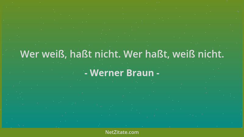 Werner Braun - Wer weiß, haßt nicht. Wer haßt, weiß nicht....