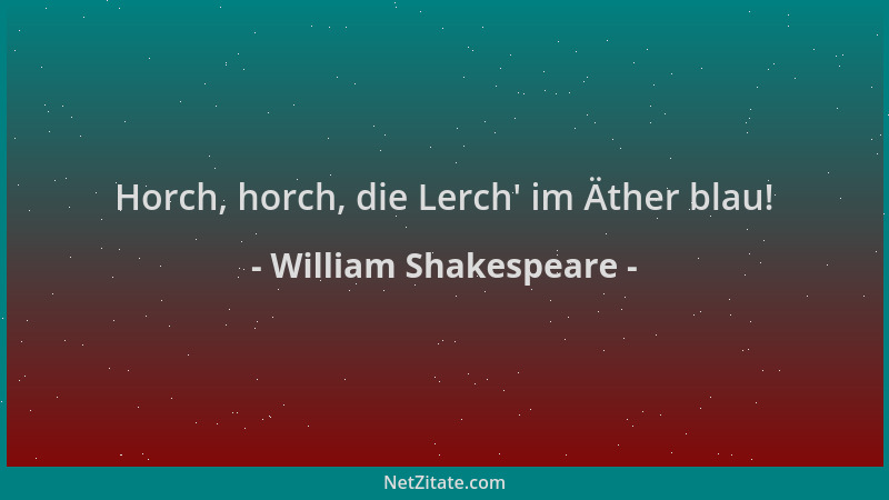 William Shakespeare - Horch, horch, die Lerch ' im Äther blau!...