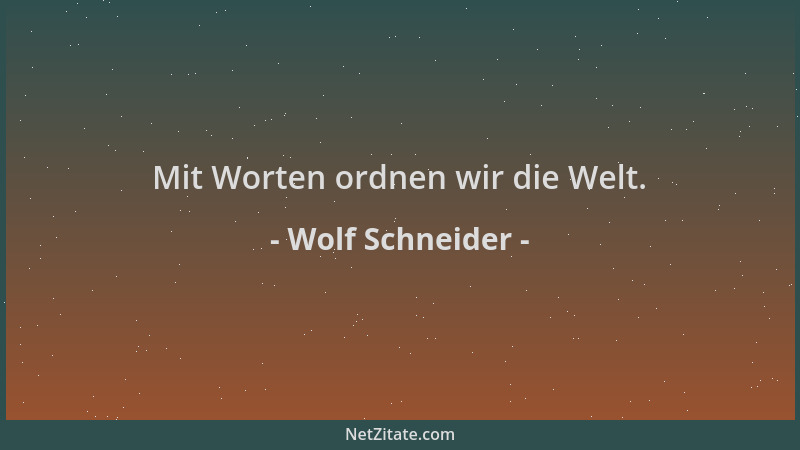 Wolf Schneider - Mit Worten ordnen wir die Welt....