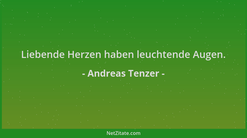 Andreas Tenzer - Liebende Herzen haben leuchtende Augen....
