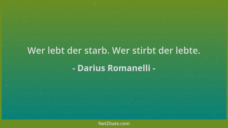 Darius Romanelli - Wer lebt der starb. Wer stirbt der lebte....