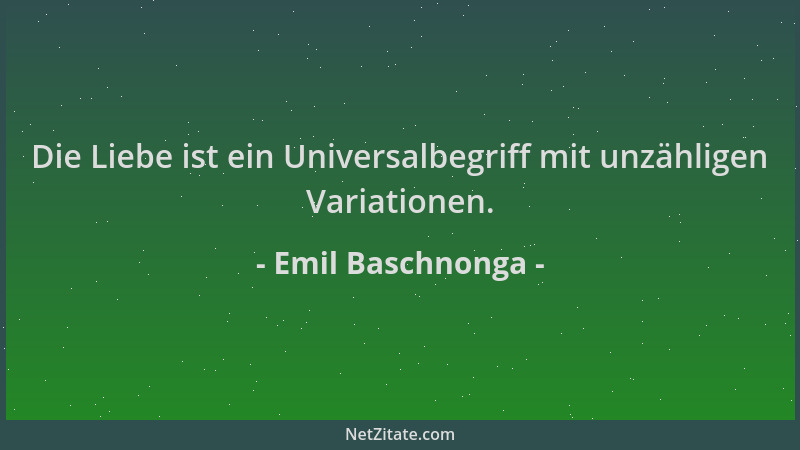 Emil Baschnonga - Die Liebe ist ein Universalbegriff mit unzähligen Variationen....