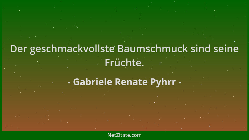 Gabriele Renate Pyhrr - Der geschmackvollste Baumschmuck sind seine Früchte....