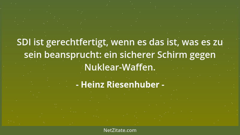 Heinz Riesenhuber - SDI ist gerechtfertigt, wenn es das ist, was es zu sein beansprucht: ein sicherer Schirm gegen Nuklear-...