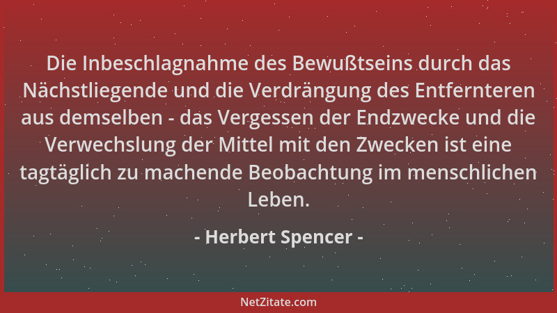 Herbert Spencer - Die Inbeschlagnahme des Bewußtseins durch das Nächstliegende und die Verdrängung des Entfernteren aus dem...