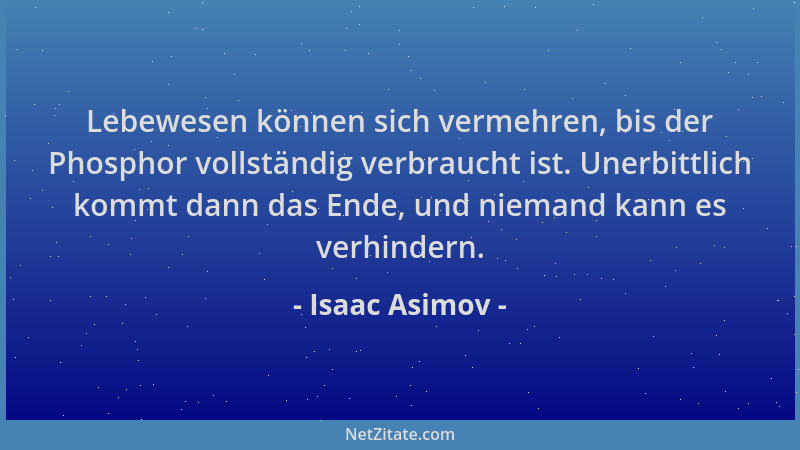 Isaac Asimov - Lebewesen können sich vermehren, bis der Phosphor vollständig verbraucht ist. Unerbittlich kommt dann das En...