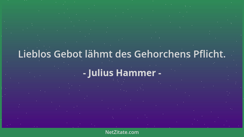 Julius Hammer - Lieblos Gebot lähmt des Gehorchens Pflicht....