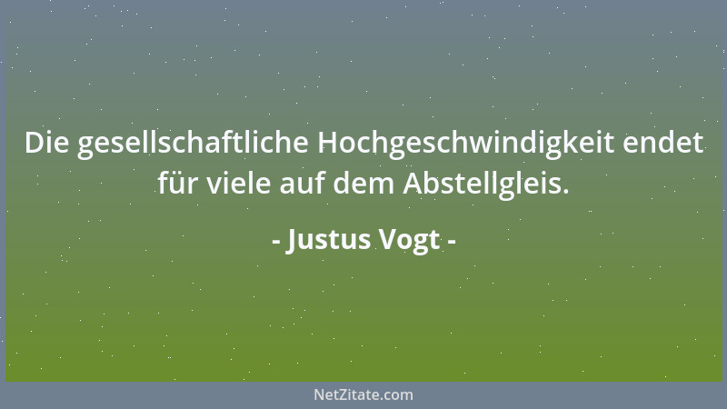 Justus Vogt - Die gesellschaftliche Hochgeschwindigkeit endet für viele auf dem Abstellgleis....