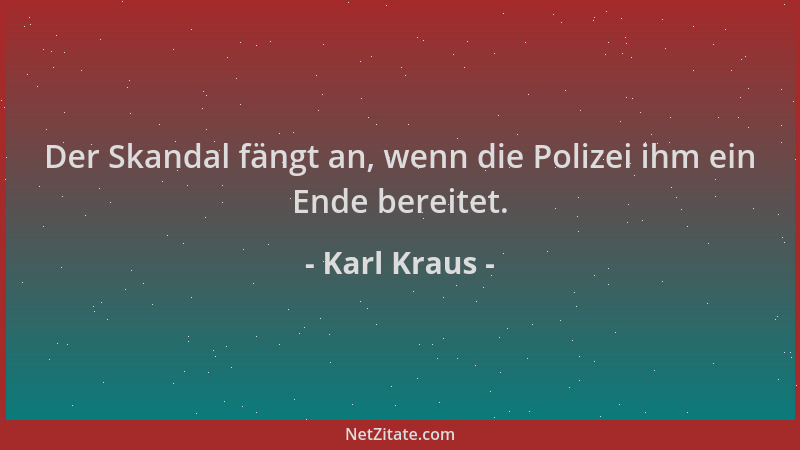 Karl Kraus - Der Skandal fängt an, wenn die Polizei ihm ein Ende bereitet....