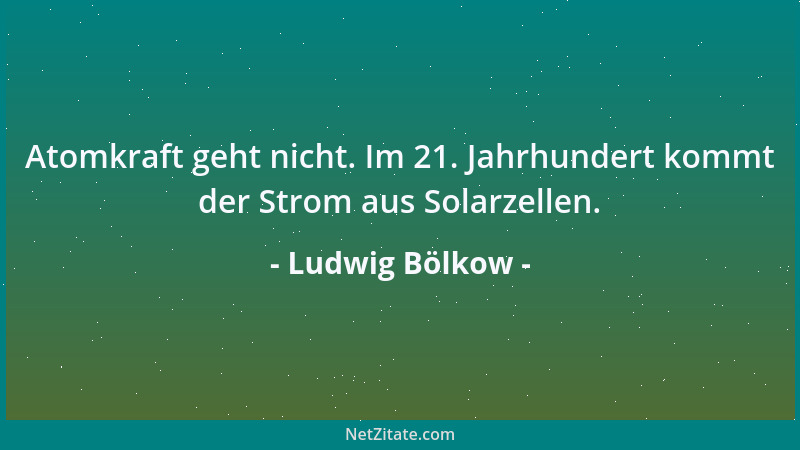 Ludwig Bölkow - Atomkraft geht nicht. Im 21. Jahrhundert kommt der Strom aus Solarzellen....