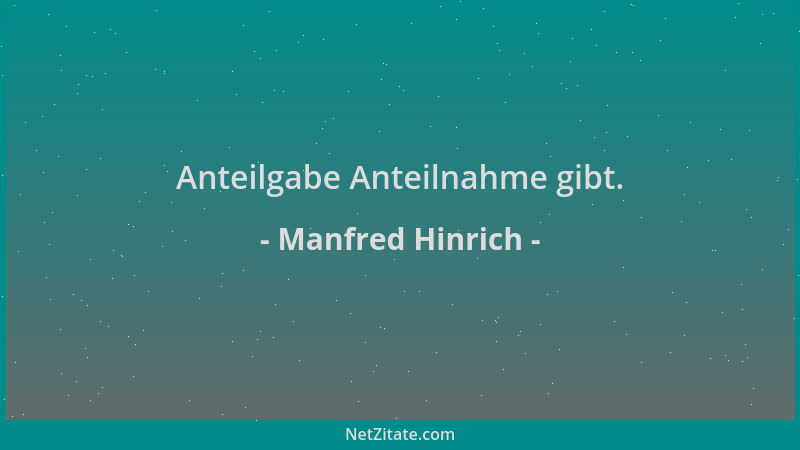 Manfred Hinrich - Anteilgabe Anteilnahme gibt....