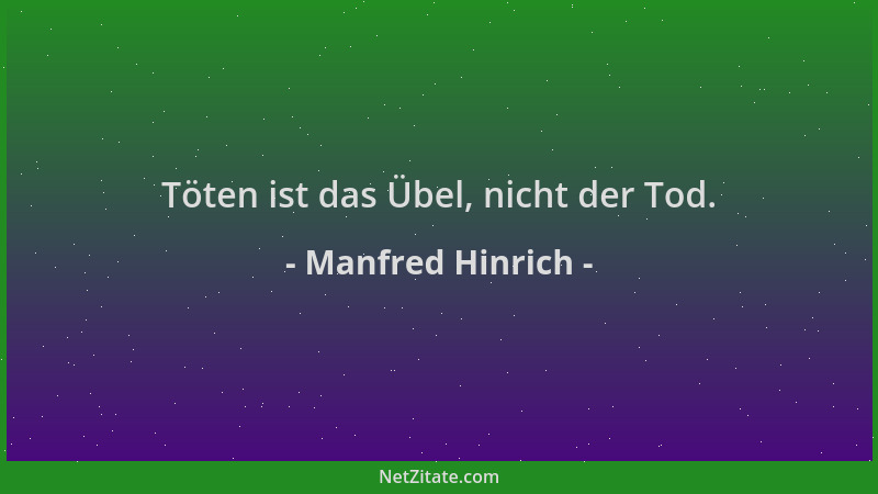 Manfred Hinrich - Töten ist das Übel, nicht der Tod....