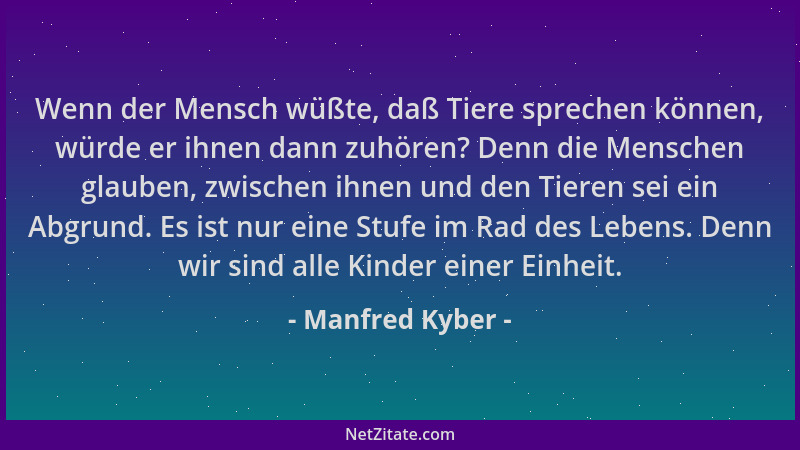 Manfred Kyber - Wenn der Mensch wüßte, daß Tiere sprechen können, würde er ihnen dann zuhören? Denn die Menschen glauben, z...