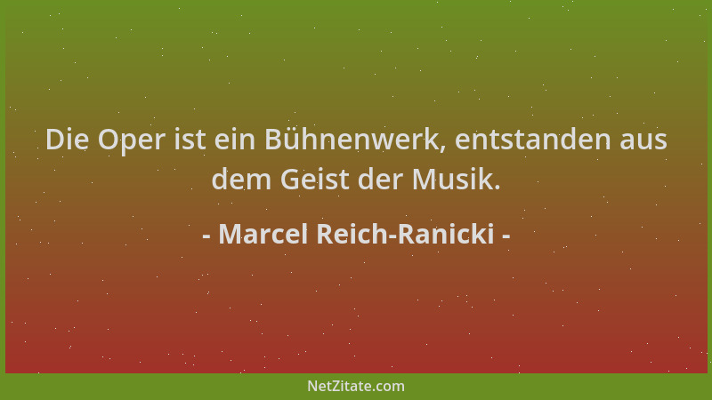 Marcel Reich-Ranicki - Die Oper ist ein Bühnenwerk, entstanden aus dem Geist der Musik....