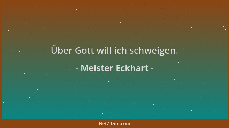 Meister Eckhart - Über Gott will ich schweigen....