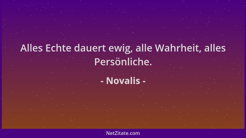 Novalis - Alles Echte dauert ewig, alle Wahrheit, alles Persönliche....