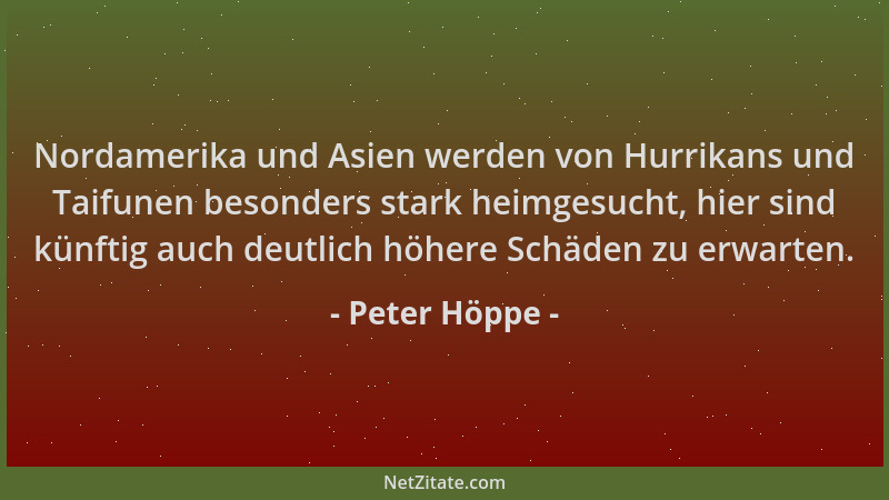Peter Höppe - Nordamerika und Asien werden von Hurrikans und Taifunen besonders stark heimgesucht, hier sind künftig auch d...