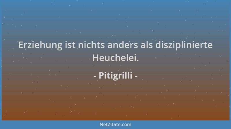 Pitigrilli - Erziehung ist nichts anders als disziplinierte Heuchelei....
