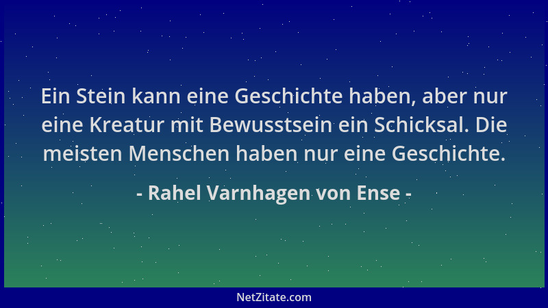 Rahel Varnhagen von Ense - Ein Stein kann eine Geschichte haben, aber nur eine Kreatur mit Bewusstsein ein Schicksal. Die m...