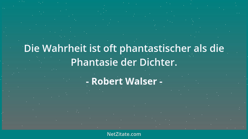 Robert Walser - Es ist selbstgenügsam. Es braucht keinen Kommentar. Es kann in sich zusammengerollt schlafen wie ein Igel....