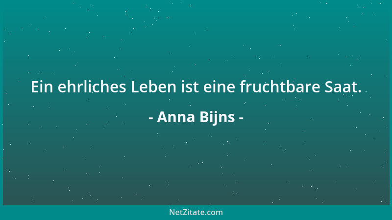 Anna Bijns - Ein ehrliches Leben ist eine fruchtbare Saat....