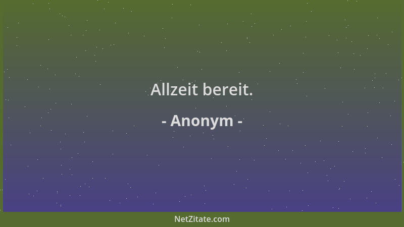 Anonym - Allzeit bereit....