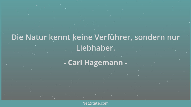 Carl Hagemann - Die Natur kennt keine Verführer, sondern nur Liebhaber....