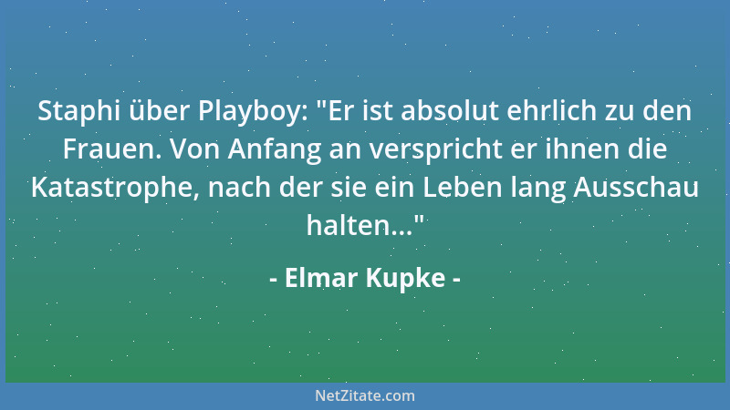 Elmar Kupke - Staphi über Playboy:  "Er ist absolut ehrlich zu den Frauen. Von Anfang an verspricht er ihnen die Katastrophe...