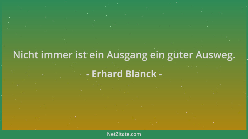 Erhard Blanck - Nicht immer ist ein Ausgang ein guter Ausweg....