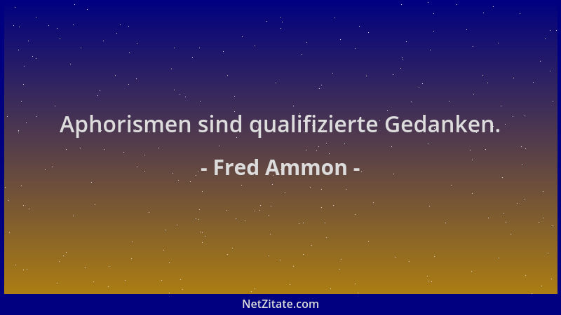 Fred Ammon - Aphorismen sind qualifizierte Gedanken....