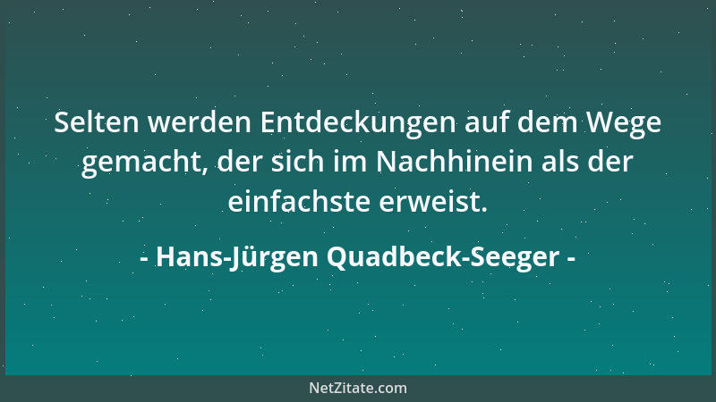Hans-Jürgen Quadbeck-Seeger - Selten werden Entdeckungen auf dem Wege gemacht, der sich im Nachhinein als der einfachste er...