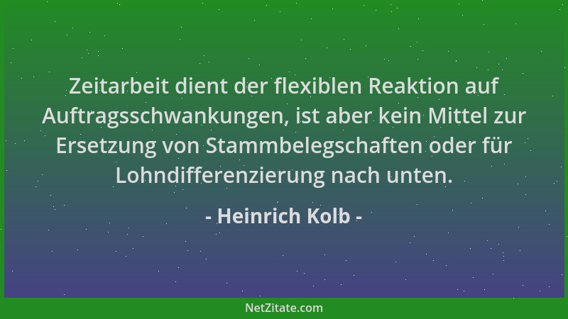 Heinrich Kolb - Zeitarbeit dient der flexiblen Reaktion auf Auftragsschwankungen, ist aber kein Mittel zur Ersetzung von St...