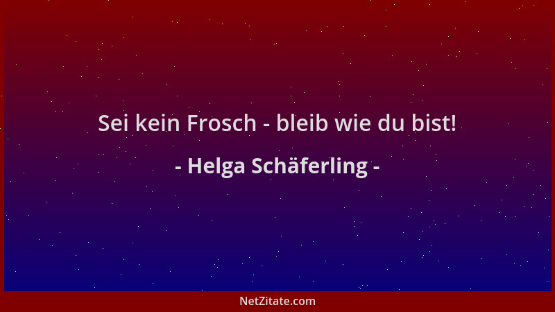 Helga Schäferling - Sei kein Frosch - bleib wie du bist!...