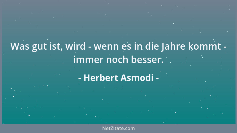 Herbert Asmodi - Was gut ist, wird - wenn es in die Jahre kommt - immer noch besser....