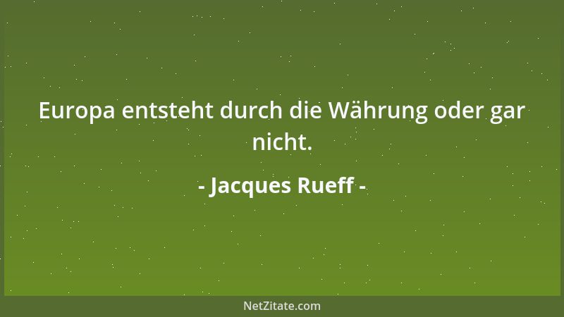 Jacques Rueff - Europa entsteht durch die Währung oder gar nicht....