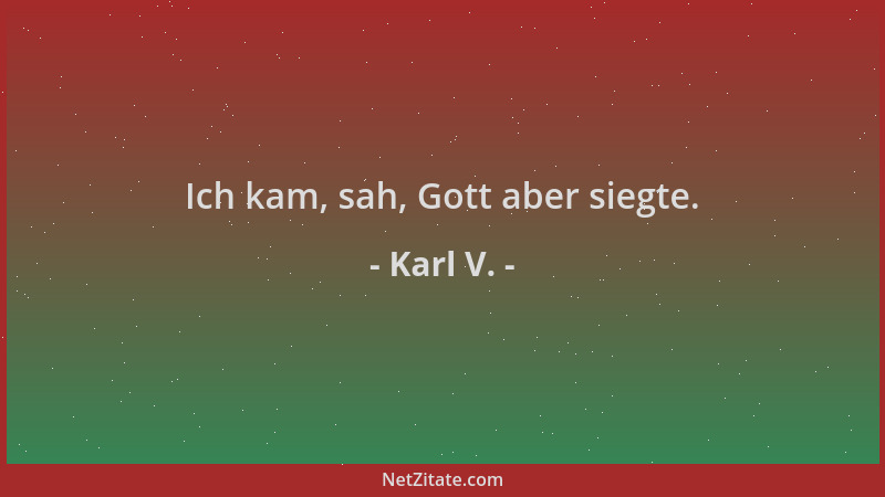 Karl V. - Ich kam, sah, Gott aber siegte....