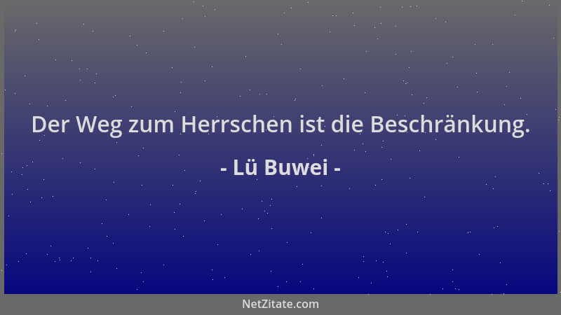 Lü Buwei - Der Weg zum Herrschen ist die Beschränkung....