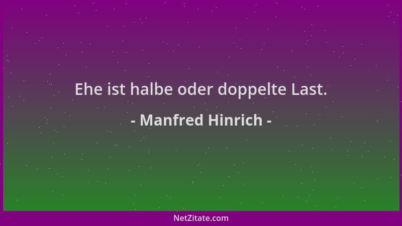 Manfred Hinrich - Ehe ist halbe oder doppelte Last....