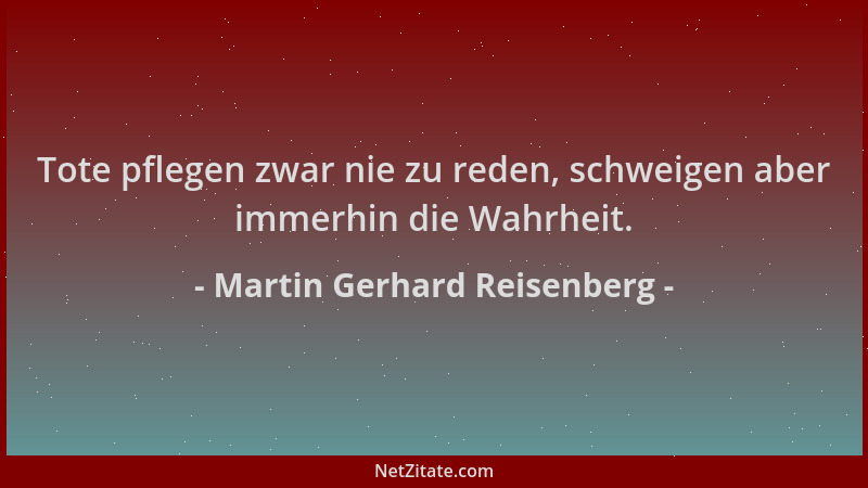 Martin Gerhard Reisenberg - Tote pflegen zwar nie zu reden, schweigen aber immerhin die Wahrheit....