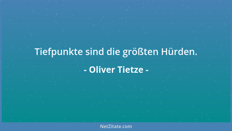 Oliver Tietze - Tiefpunkte sind die größten Hürden....