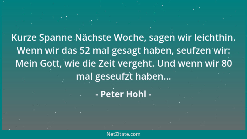 Peter Hohl - Für manche Menschen ist es wichtiger, daß sie recht haben, als daß es ihnen gut geht....