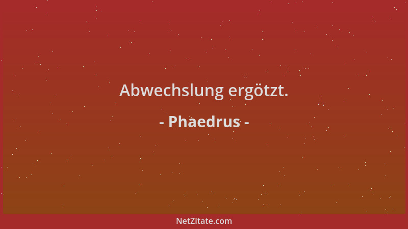 Phaedrus - Abwechslung ergötzt....