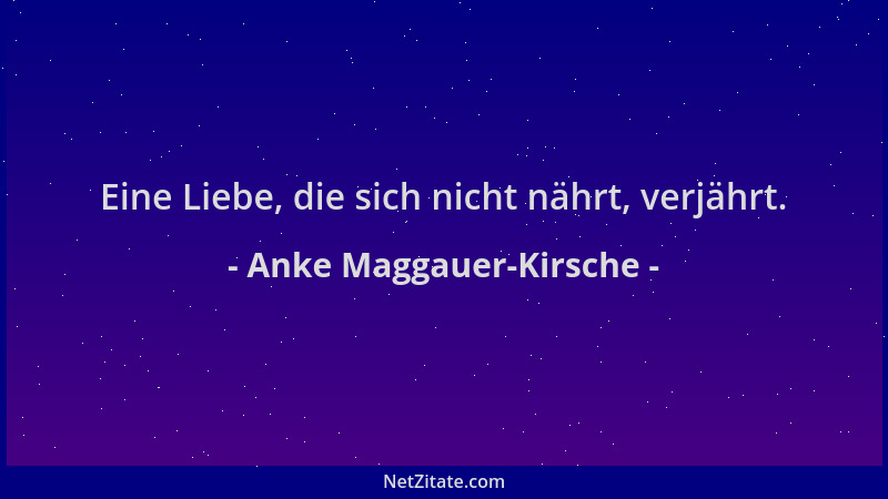 Anke Maggauer-Kirsche - Eine Liebe, die sich nicht nährt, verjährt....