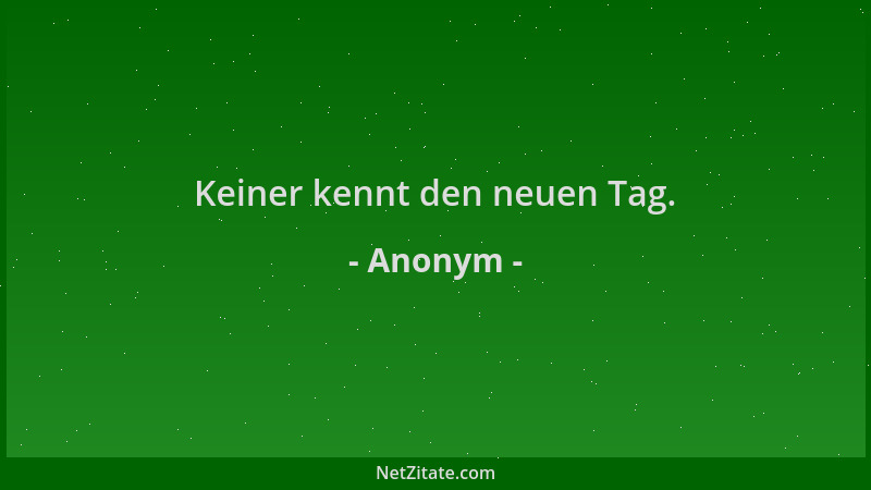 Anonym - Keiner kennt den neuen Tag....