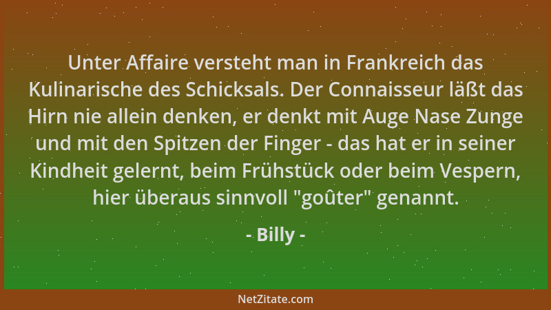 Billy - Unter Affaire versteht man in Frankreich das Kulinarische des Schicksals. Der Connaisseur läßt das Hirn nie allein...