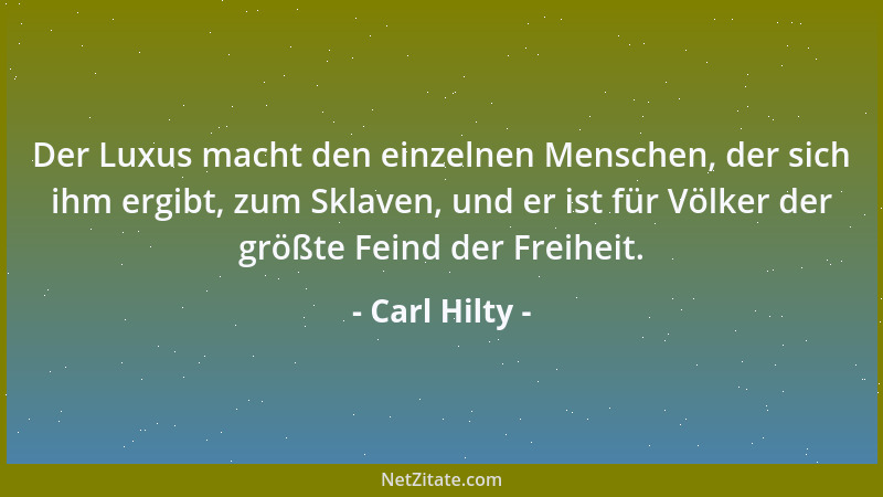 Carl Hilty - Man findet oft im Leben Gelegenheit, die tröstliche Bemerkung zu machen, daß die Menschen in ihren Handlungen...