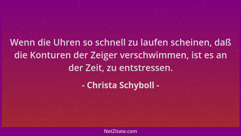 Christa Schyboll - Wenn die Uhren so schnell zu laufen scheinen, daß die Konturen der Zeiger verschwimmen, ist es an der Ze...
