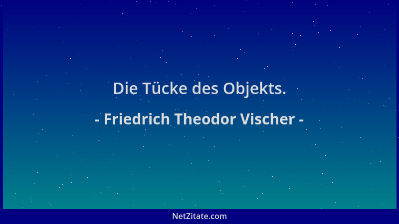 Friedrich Theodor Vischer - Die Tücke des Objekts....