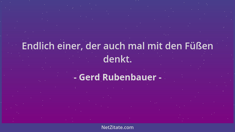Gerd Rubenbauer - Endlich einer, der auch mal mit den Füßen denkt....