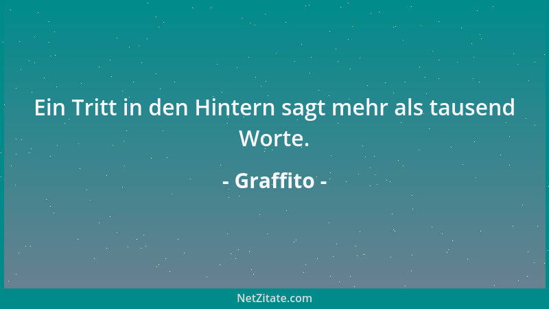 Graffito - Ein Tritt in den Hintern sagt mehr als tausend Worte....